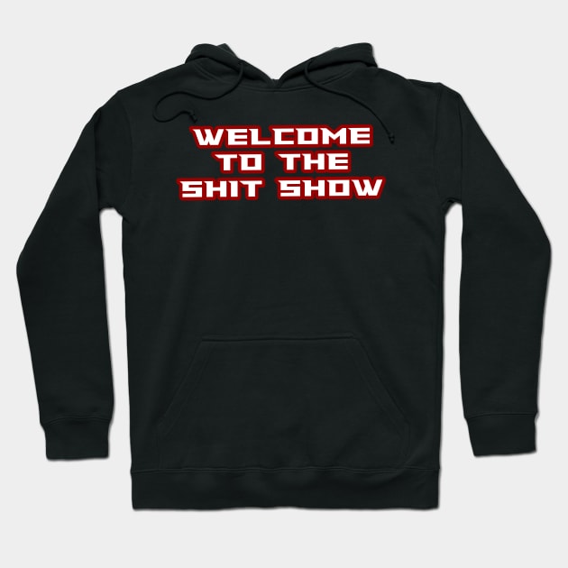 welcome to the shit show lettering Hoodie by AlfinStudio